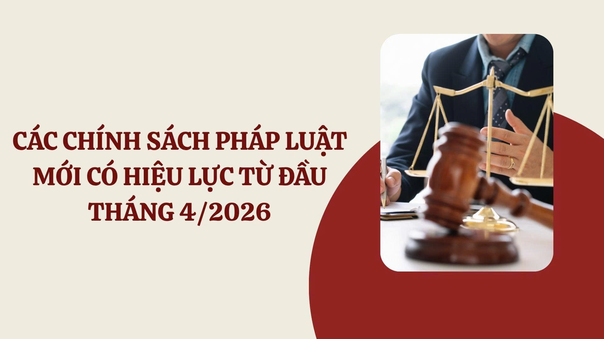 Thông tin một số chính sách mới quan trọng có hiệu lực từ tháng 4/2026